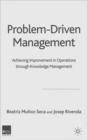 Image for Problem driven management  : achieving improvement in operations through knowledge management