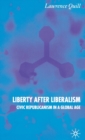 Image for Liberty after liberalism  : civic republicanism in a global age