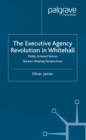 Image for The executive agency revolution in Whitehall: public interest versus bureau-shaping perspectives