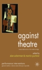 Image for Against theatre  : creative destructions on the modernist stage