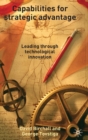 Image for Capabilities for strategic advantage  : leading through technological innovation