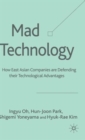Image for Mad technology  : how East Asian companies are defending their technological advantages