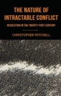 Image for The nature of intractable conflict  : resolution in the twenty-first century