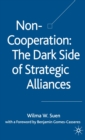 Image for Non-cooperation  : the dark side of strategic alliances