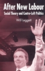 Image for After New Labour  : social theory and centre-left politics