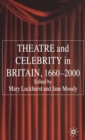 Image for Theatre and Celebrity in Britain 1660-2000