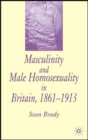 Image for Masculinity and Male Homosexuality in Britain, 1861-1913