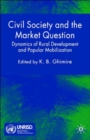 Image for Civil society and the market question  : dynamics of rural development and popular mobilization