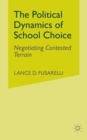 Image for The political dynamics of school choice  : negotiating contested terrain