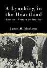 Image for A lynching in the heartland  : race and memory in America