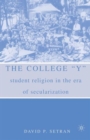 Image for The college Y  : student religion in the era of secularization
