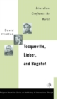 Image for Tocqueville, Lieber, and Bagehot  : liberalism confronts the world