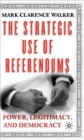 Image for The Strategic Use of Referendums : Power, Legitimacy, and Democracy