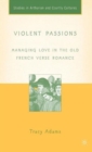Image for Violent Passions : Managing Love in the Old French Verse Romance