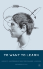 Image for To Want to Learn : Insights and Provocations for Engaged Learning