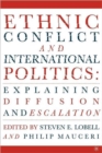 Image for Ethnic Conflict and International Politics: Explaining Diffusion and Escalation