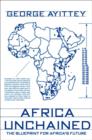 Image for Africa unchained  : the blueprint for Africa&#39;s future