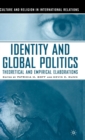 Image for Identity and global politics  : theoretical and empirical elaborations