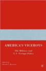Image for America&#39;s viceroys  : the military and U.S. foreign policy