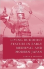 Image for Living Buddhist Statues in Early Medieval and Modern Japan