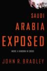 Image for Saudi Arabia exposed  : inside a kingdom in crisis