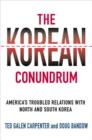 Image for The Korean conundrum  : America&#39;s troubled relations with North and South Korea