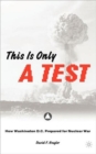 Image for This is only a test  : how Washington D.C. prepared for nuclear war