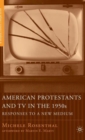 Image for Protestants and TV in the 1950s  : American religious responses to a new obsession
