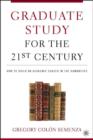 Image for The graduate study for the 21st century  : how to build an academic career in the humanities