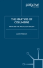 Image for The martyrs of Columbine: faith and the politics of tragedy