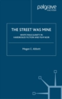 Image for The street was mine: white masculinity in hardboiled fiction and film noir