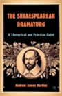 Image for The Shakespearean dramaturg  : a theoretical and practical guide