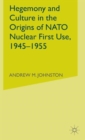 Image for Hegemony and Culture in the Origins of NATO Nuclear First-Use, 1945–1955
