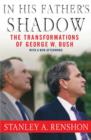 Image for In his father&#39;s shadow  : the transformations of George W. Bush