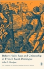 Image for Before Haiti: Race and Citizenship in French Saint-Domingue