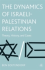 Image for The Dynamics of Israeli-Palestinian Relations : Theory, History, and Cases