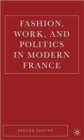 Image for Fashion, Work, and Politics in Modern France