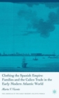 Image for Clothing the Spanish empire  : families and the calico trade in the early modern Atlantic world