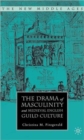 Image for The Drama of Masculinity and Medieval English Guild Culture