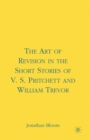 Image for The Art of Revision in the Short Stories of V.S. Pritchett and William Trevor