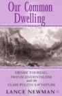 Image for Our common dwelling: Henry Thoreau, transcendentalism, and the class politics of nature