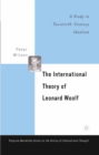 Image for The international theory of Leonard Woolf: a study in twentieth century idealism