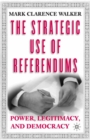 Image for The strategic use of referendums: power, legitimacy, and democracy