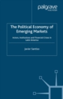 Image for The political economy of emerging markets: actors, institutions, and financial crises in Latin America