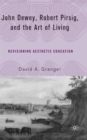 Image for John Dewey, Robert Pirsig, and the art of living  : revisioning aesthetic education