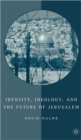 Image for Identity, ideology, and the future of Jerusalem