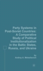 Image for Party systems in post-Soviet countries  : a comparative study of politcal institutionalization in the Baltic States, Russia and Ukraine