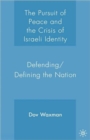 Image for The pursuit of peace and the crisis of Israeli identity  : defending/defining the nation