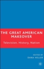 Image for The great American makeover  : television, history, and nation