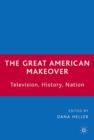 Image for The Great American Makeover : Television, History, Nation